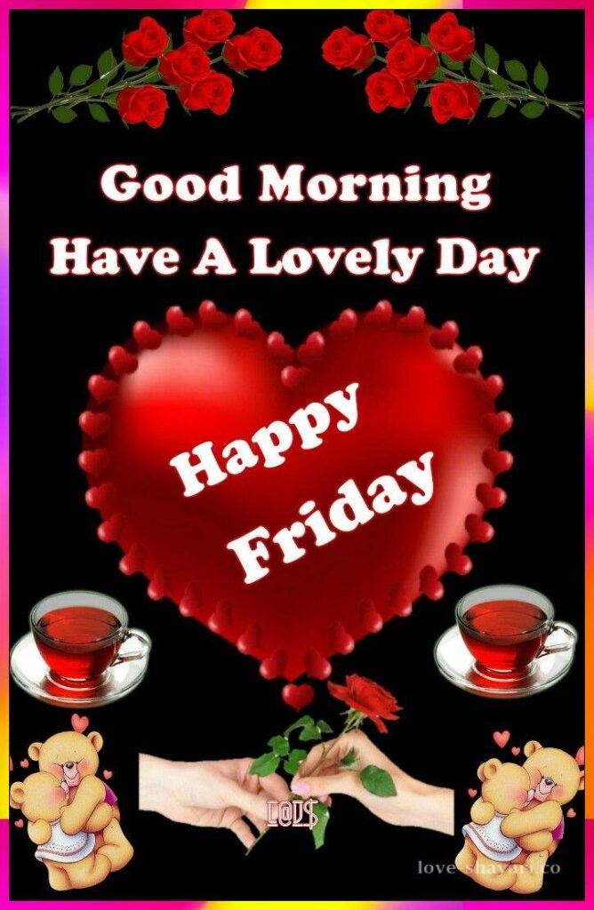 Happy Friday have a lovely day